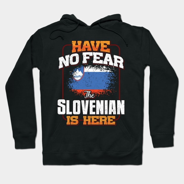 Slovenian Flag  Have No Fear The Slovenian Is Here - Gift for Slovenian From Slovenia Hoodie by Country Flags